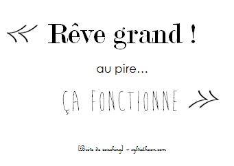 rêve grand au pire ça fonctionne sylvie thaon coaching développement personnel professionnel trouver sa voie potentiels